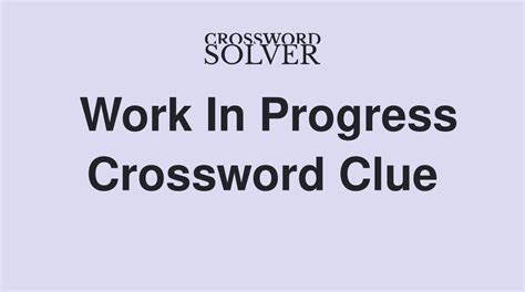 Work in progress crossword clue - The Crossword Solver found 30 answers to "In progress, something is ...", 5 letters crossword clue. The Crossword Solver finds answers to classic crosswords and cryptic crossword puzzles. Enter the length or pattern for better results. Click the answer to find similar crossword clues . Enter a Crossword Clue.